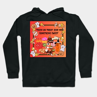 Trick or treat, give me something sweet? Hoodie